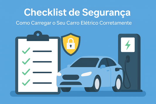 Checklist de Segurança: Como Carregar o Seu Carro Elétrico Corretamente